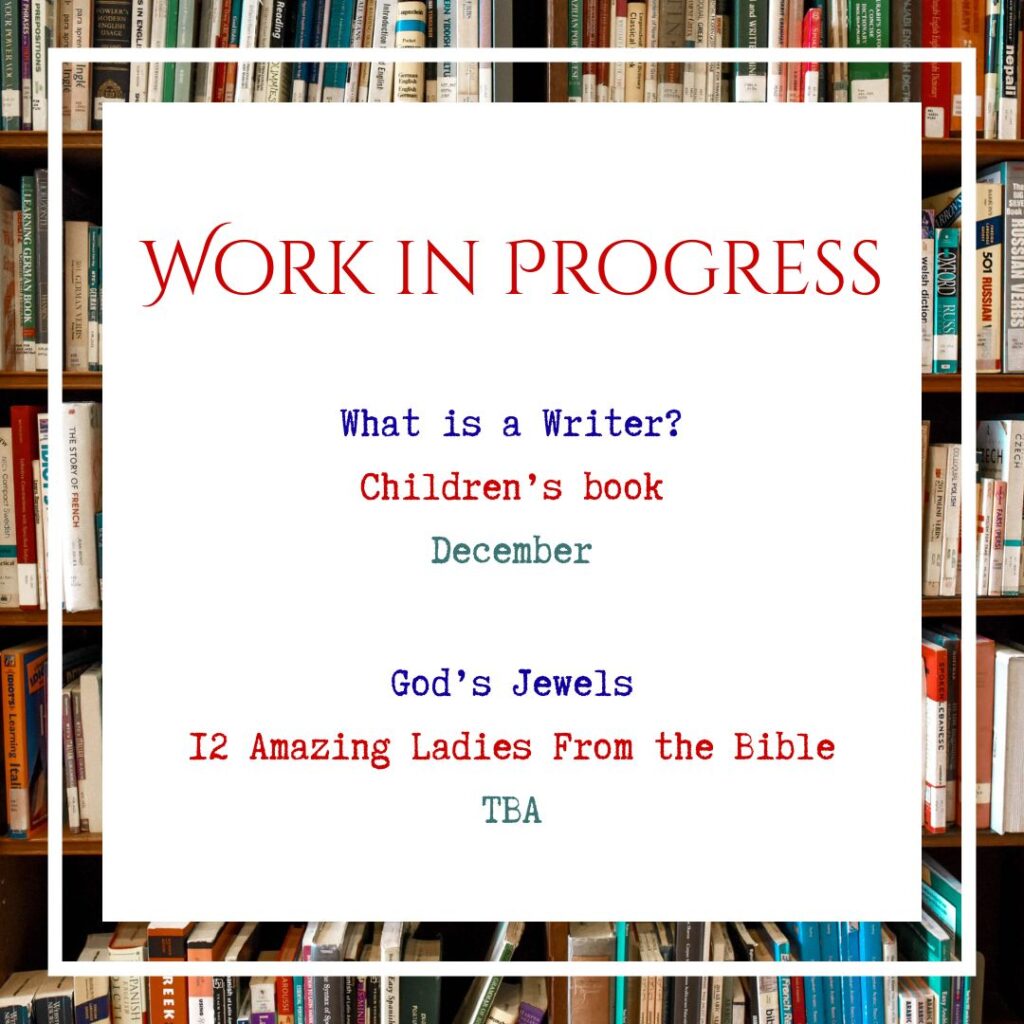 WIP's-
What is a Writer?
God's Jewels